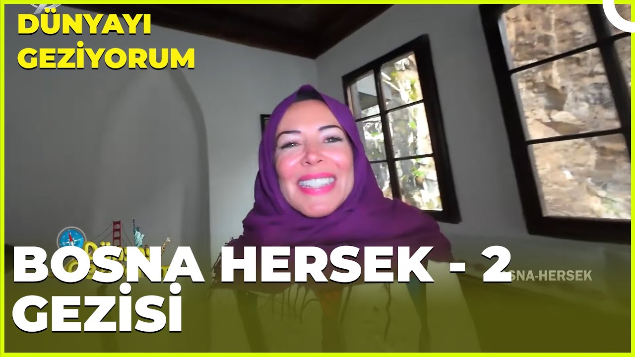 Dünyayı Geziyorum –Bosna Hersek - 2  | 24 Mart 2024