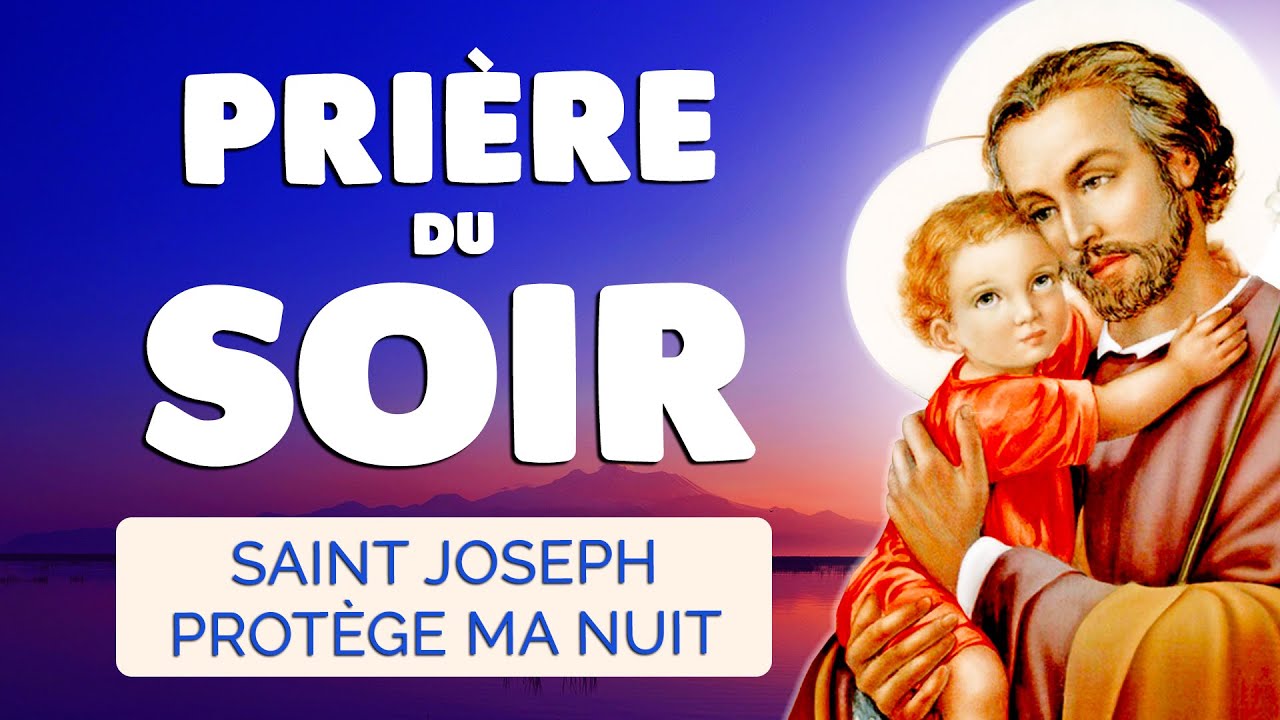 🙏 PRIÈRE du SOIR quotidienne 🙏 SAINT JOSEPH Protège ma Nuit