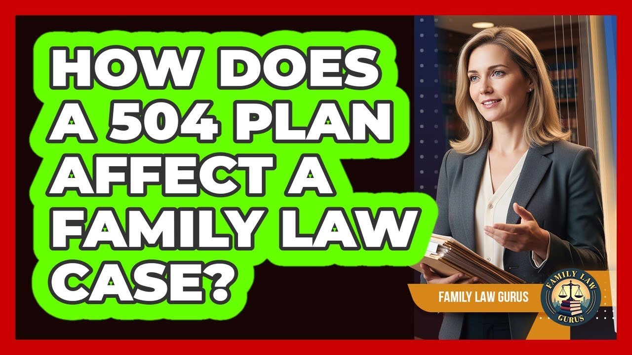 How Does A 504 Plan Affect A Family Law Case?