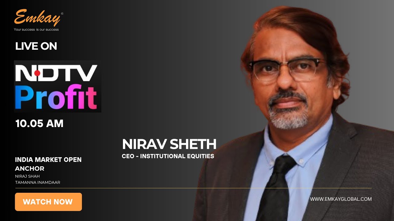 Nirav Sheth - CEO - Institutional Equities - Emkay Global live on NDTV Profit with Niraj and Tamanna