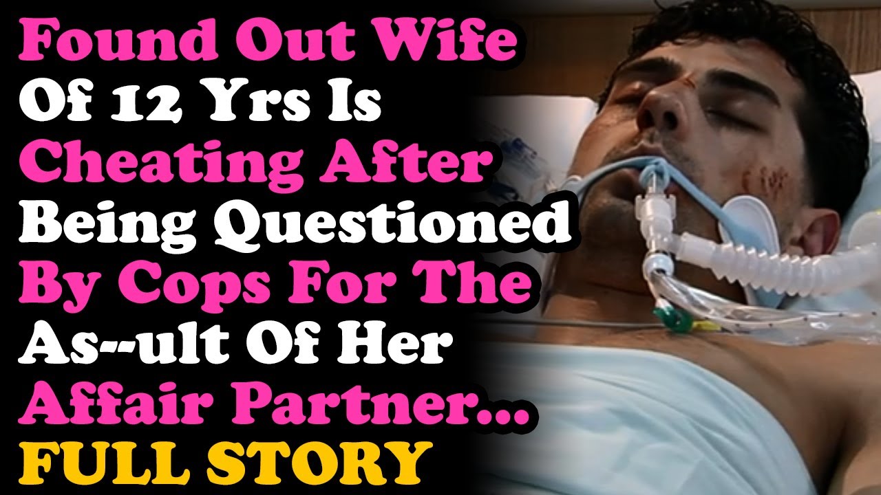 UPDATED Found Out Wife 12 Years Has Been Cheating When The Cops Questioned Me For Her AP's Attack...