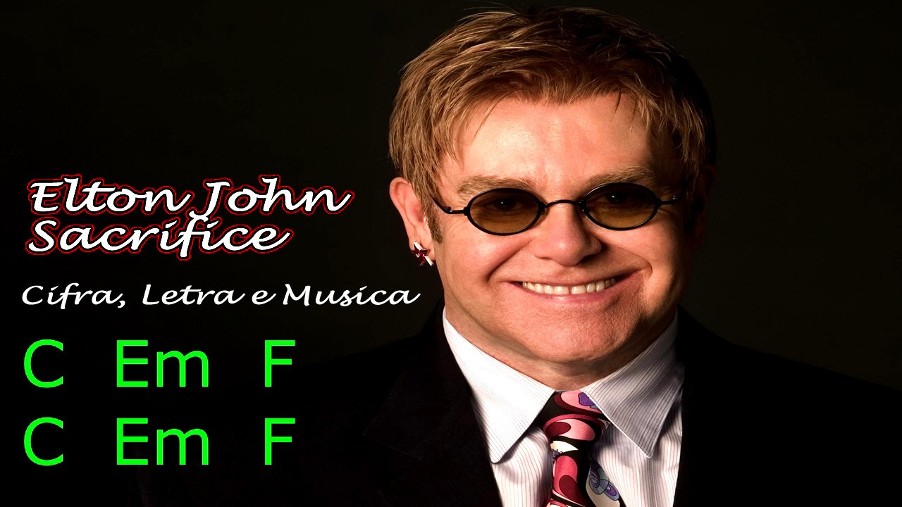 Cifra, Letra e Musica - Elton John - Sacrifice