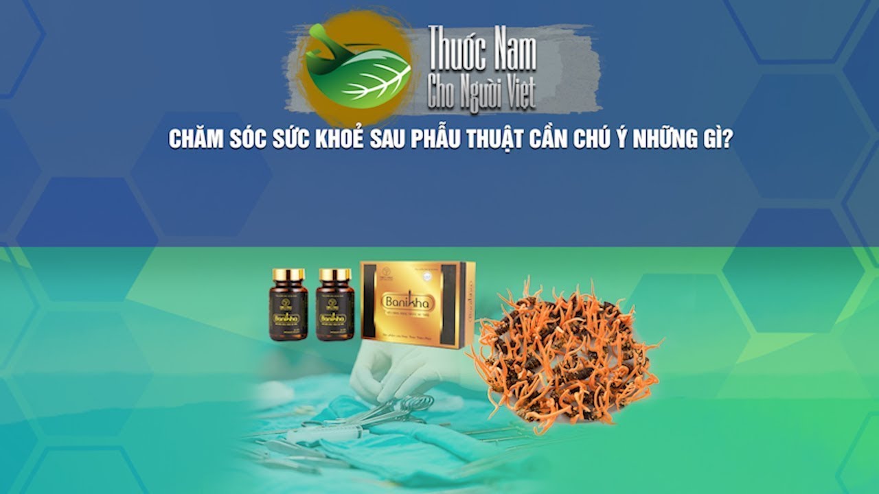 CHĂM SÓC SỨC KHỎE SAU PHẪU THUẬT CẦN CHÚ Ý NHỮNG GÌ? | VTC16