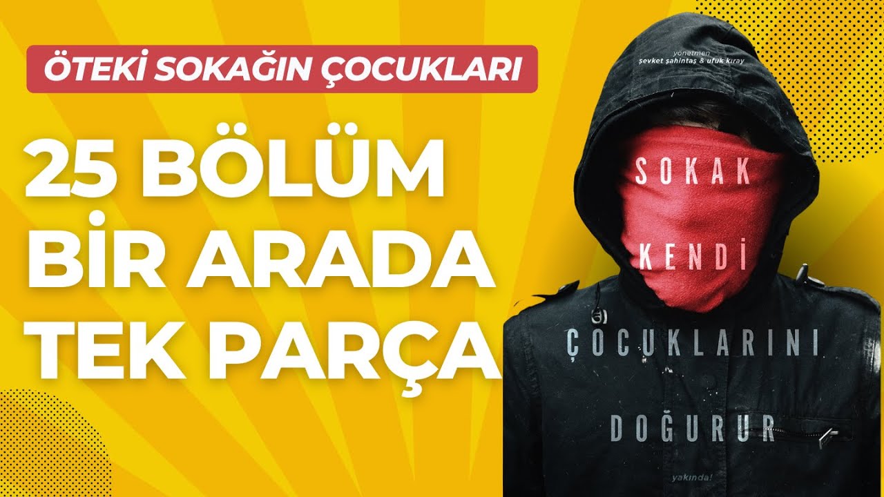 Tek Parça - Tüm Bölümler | Öteki Sokağın Çocukları Belgeseli (25 Bölüm Bir Arada)