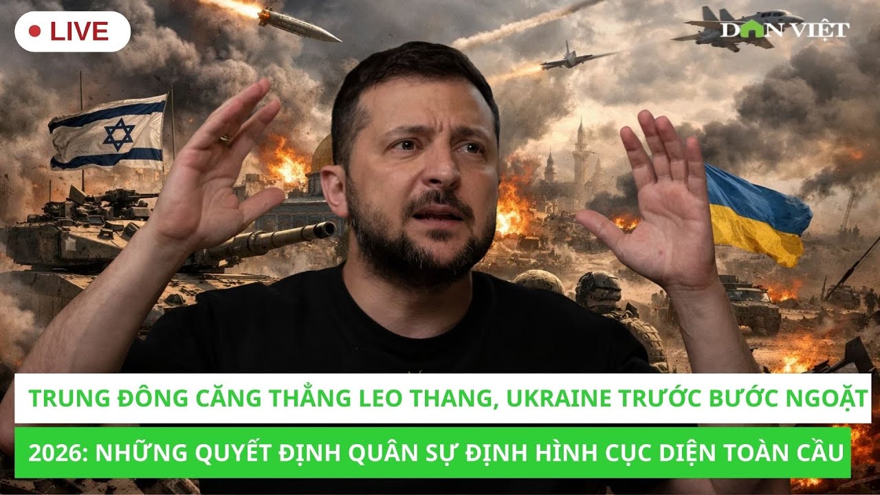 Trực Tiếp: Trung Đông căng thẳng leo thang, Ukraine trước bước ngoặt 2026