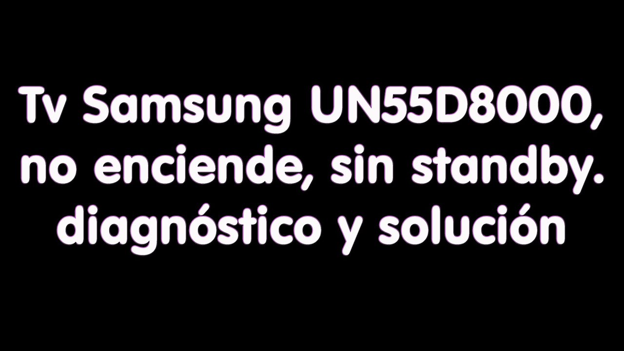 TV UN55D8000 no enciende, sin standby, Diagnóstico y Solución