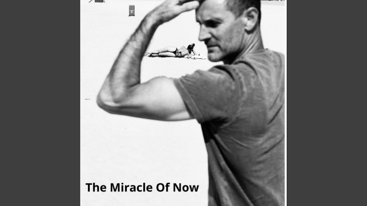 The Miracle Of Now