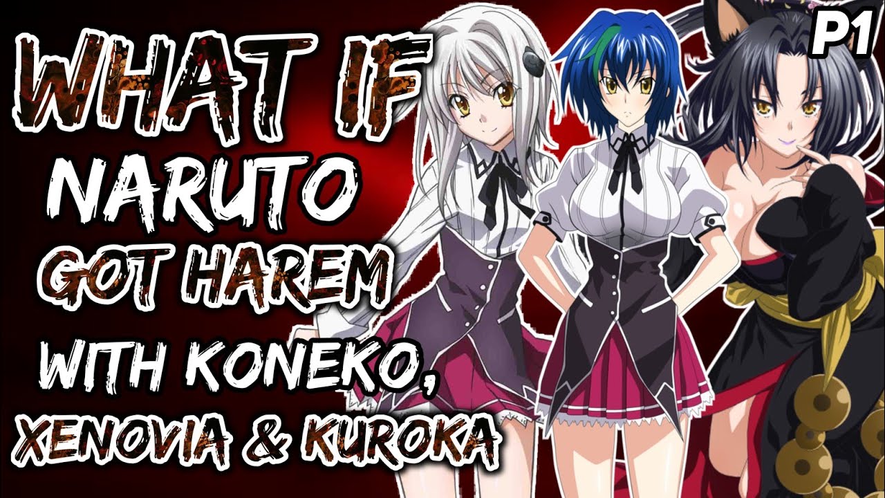 What if Naruto Got Harem with Koneko, Xenovia & Kuroka? (NarutoxHighSchoolDxD) {Part 1}