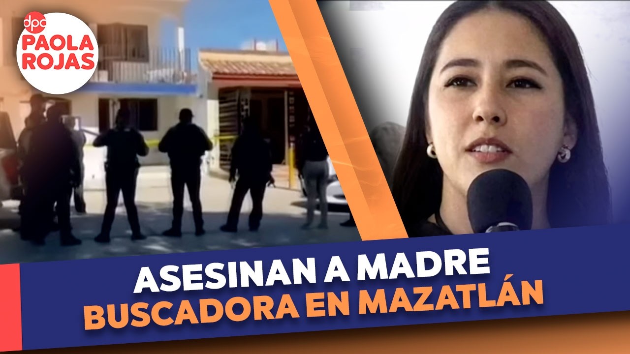 Asesinan a madre buscadora en Mazatlán, Sinaloa | DPC con Paola Rojas