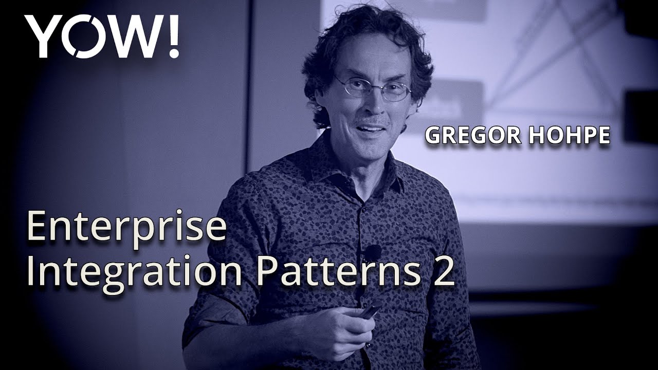 Enterprise Integration Patterns 2 • Gregor Hohpe • YOW! 2017
