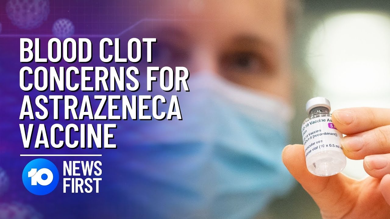 COVID-19: Blood Clot Concerns For AstraZeneca Vaccine | 10 News First