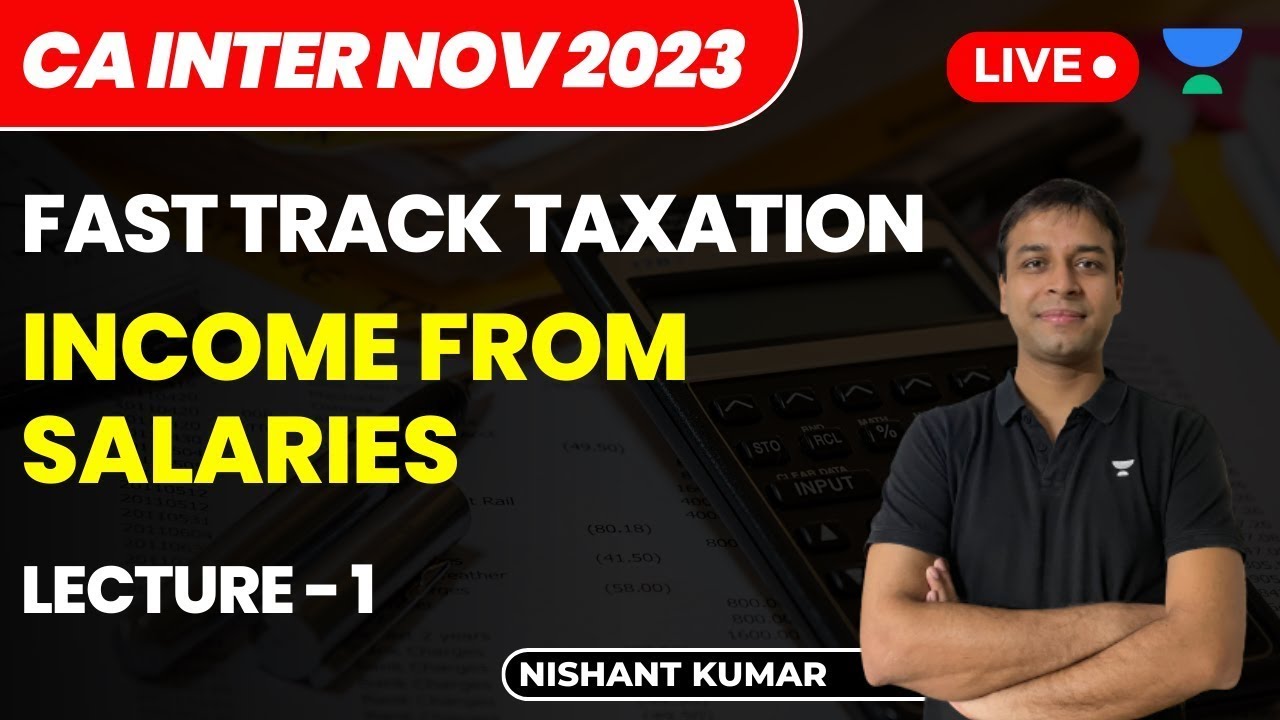 Income from Salaries | Lecture 1 | Fast Track Taxation | CA Intermediate NOV 2023 | Nishant Kumar