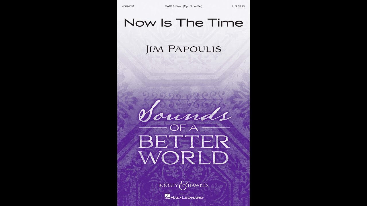Now Is the Time (SATB Choir) - by Jim Papoulis