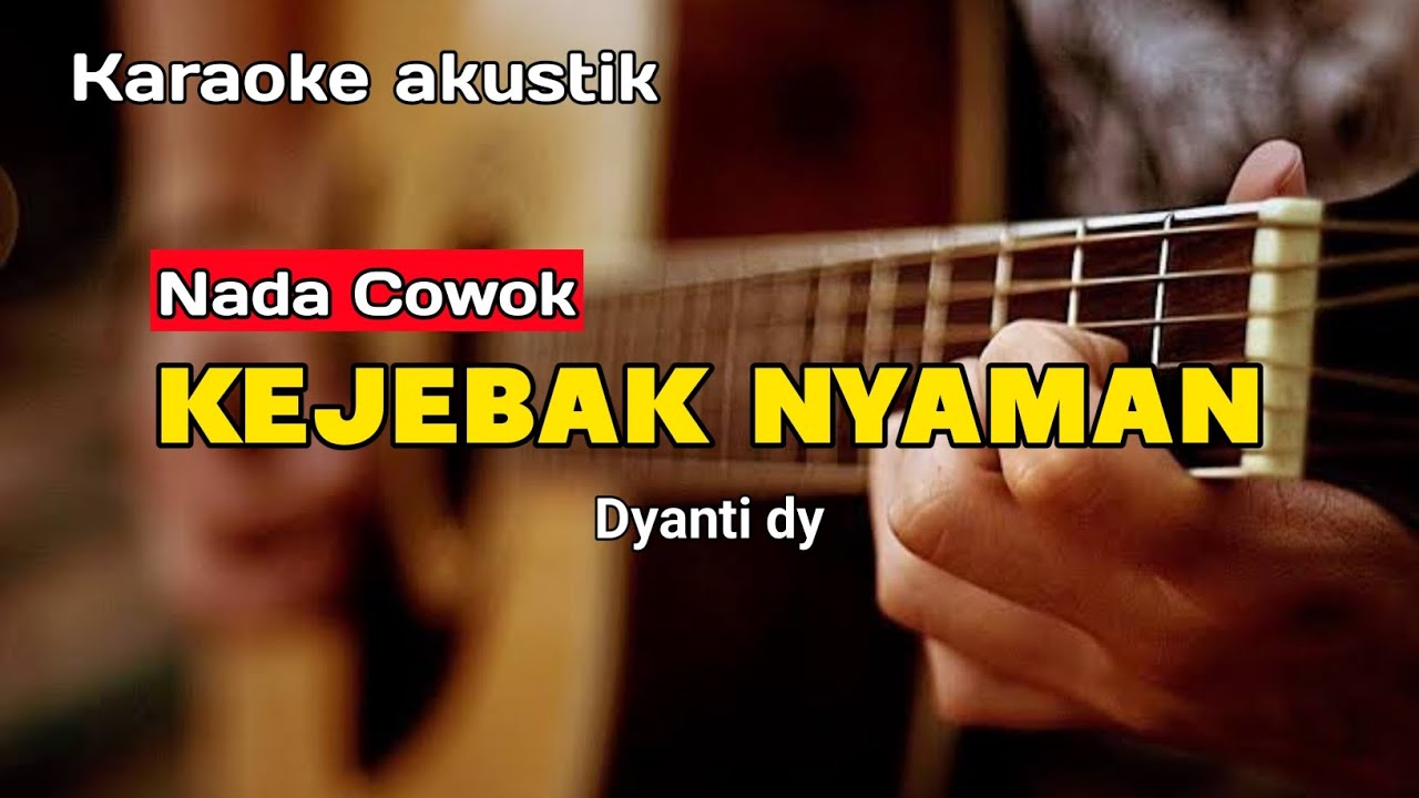 KEJEBAK NYAMAN - KARAOKE (NADA COWOK) VERSI AKUSTIK