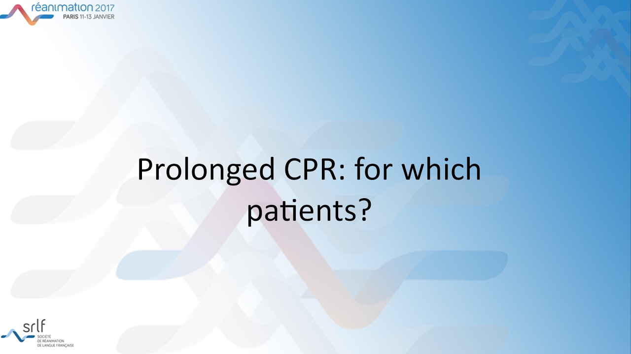 Réanimation 2017 - Refractory cardiac arrest: toward a change of paradigm G. DEBATY