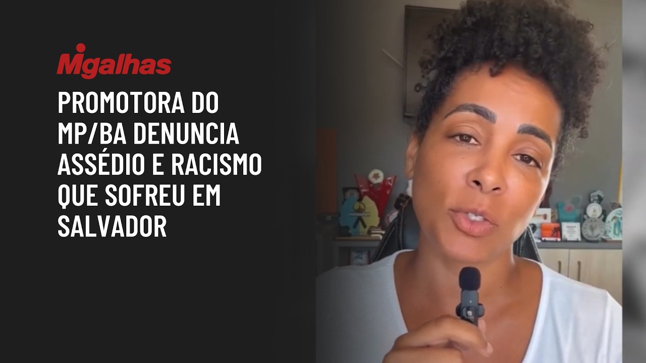 Promotora do MP/BA denuncia assédio e racismo que sofreu em Salvador