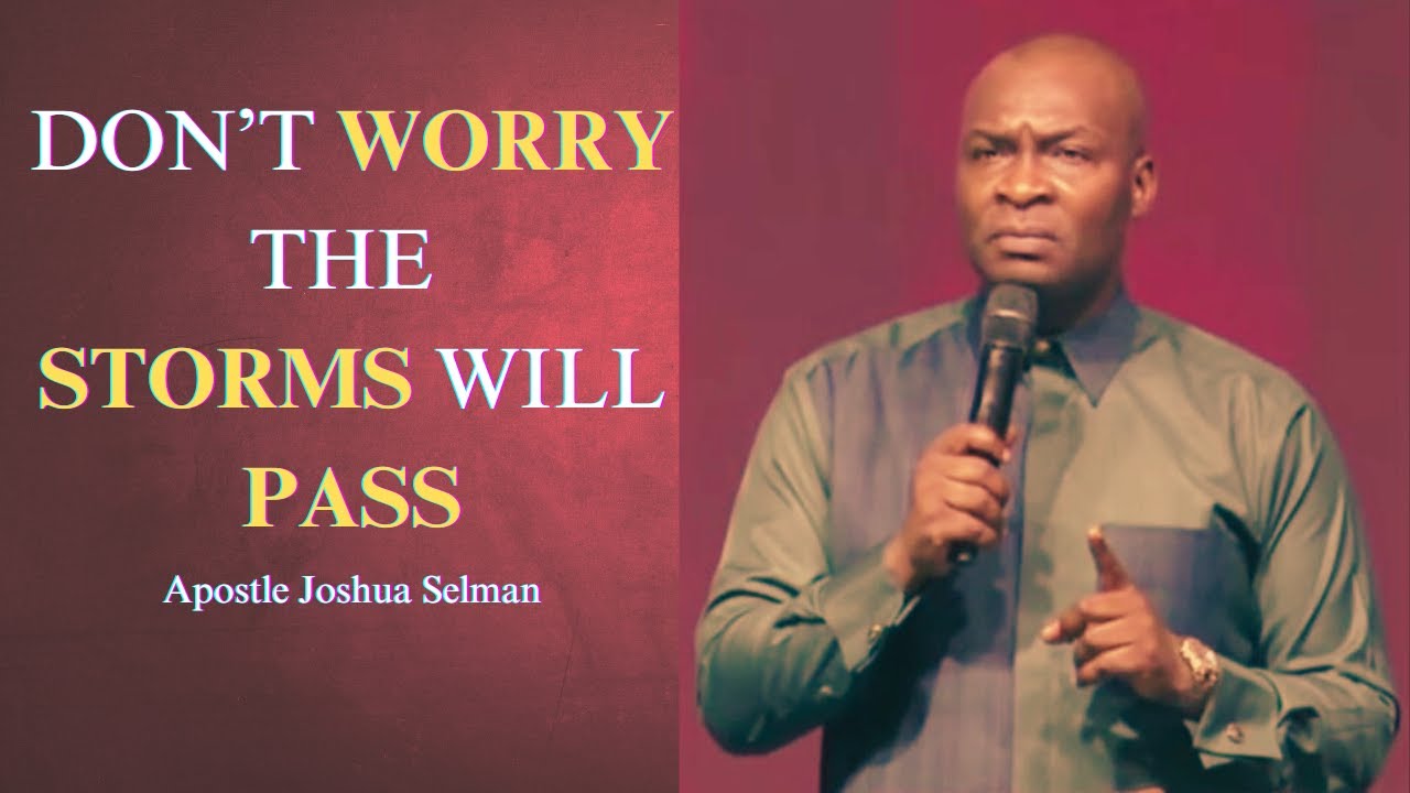 Don't worry the storms will pass || Apostle Joshua Selman