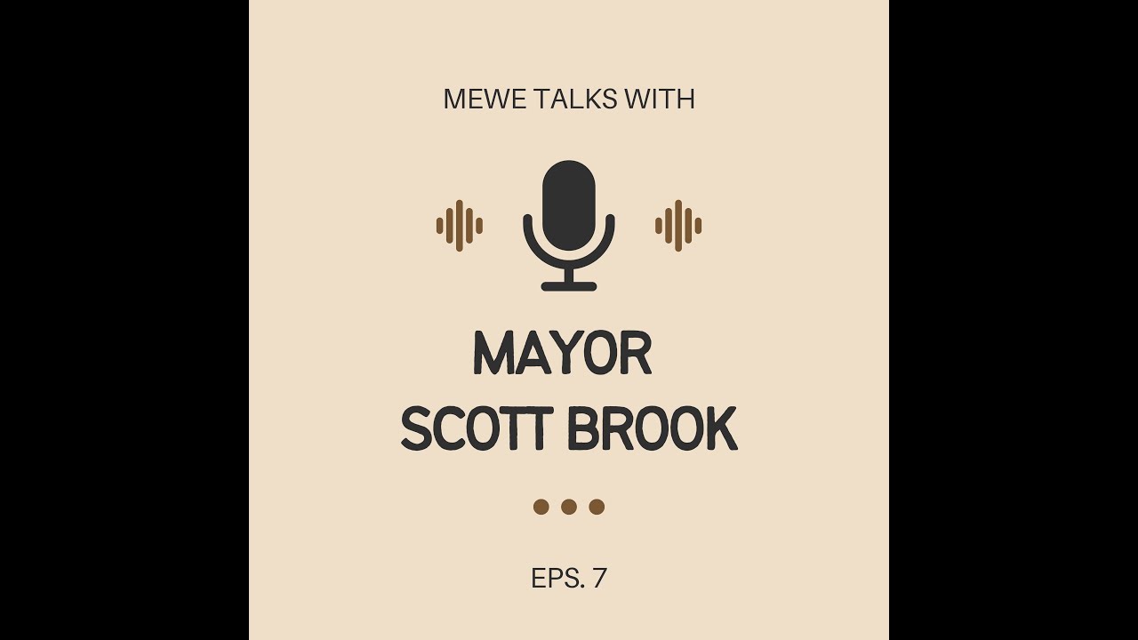 MEWE Podcast Session 7: Interview with Mayor Scott Brook