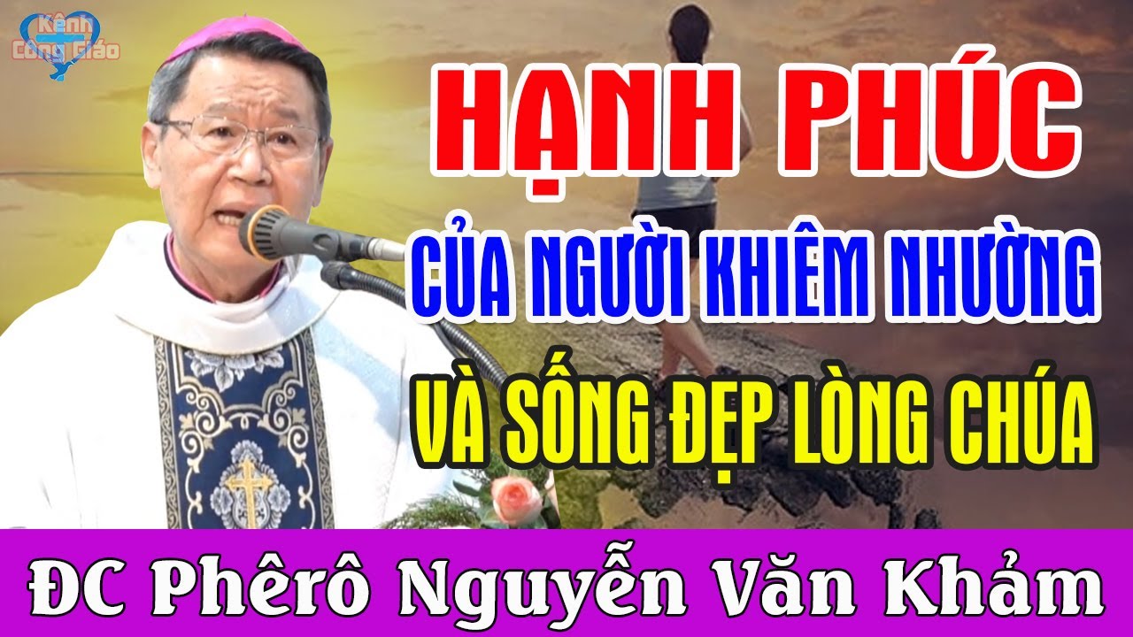 HẠNH PHÚC CỦA NGƯỜI KHIÊM NHƯỜNG VÀ SỐNG ĐẸP LÒNG CHÚA - ĐC Phêrô Nguyễn Văn Khảm