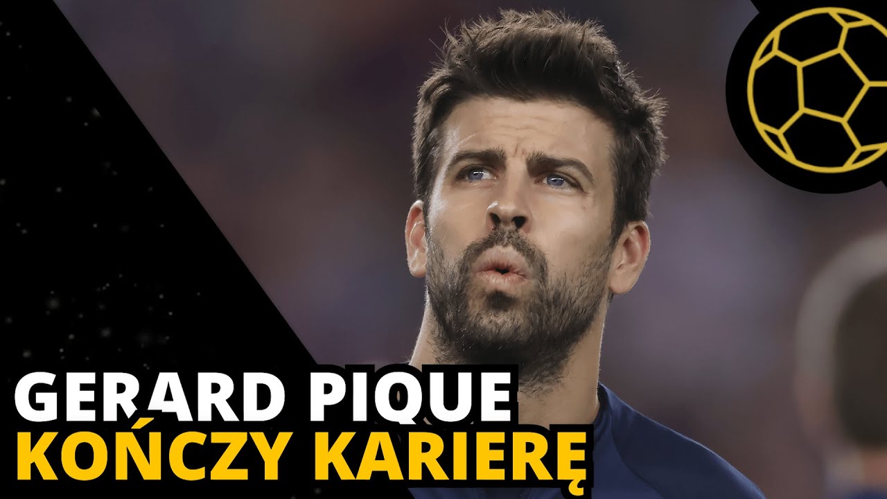 DLACZEGO GERARD PIQUE KOŃCZY KARIERĘ?