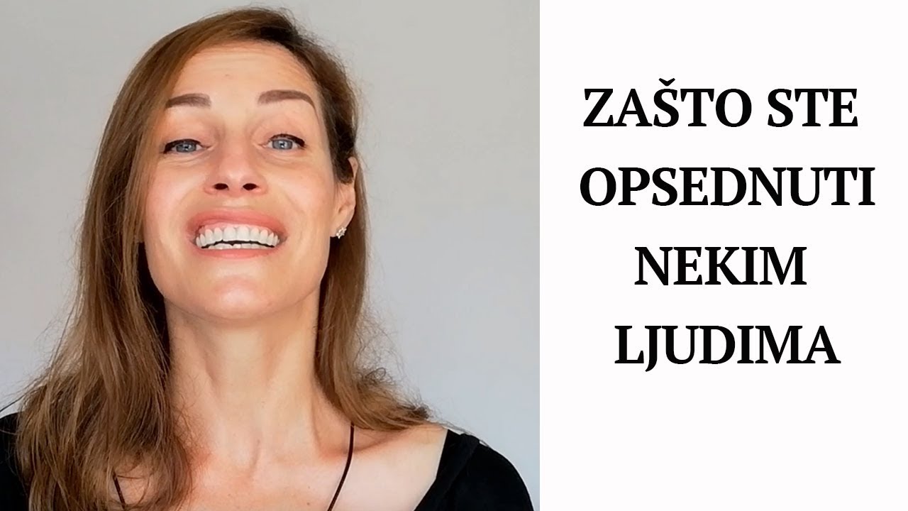 Zašto ste opsednuti nekim ljudima