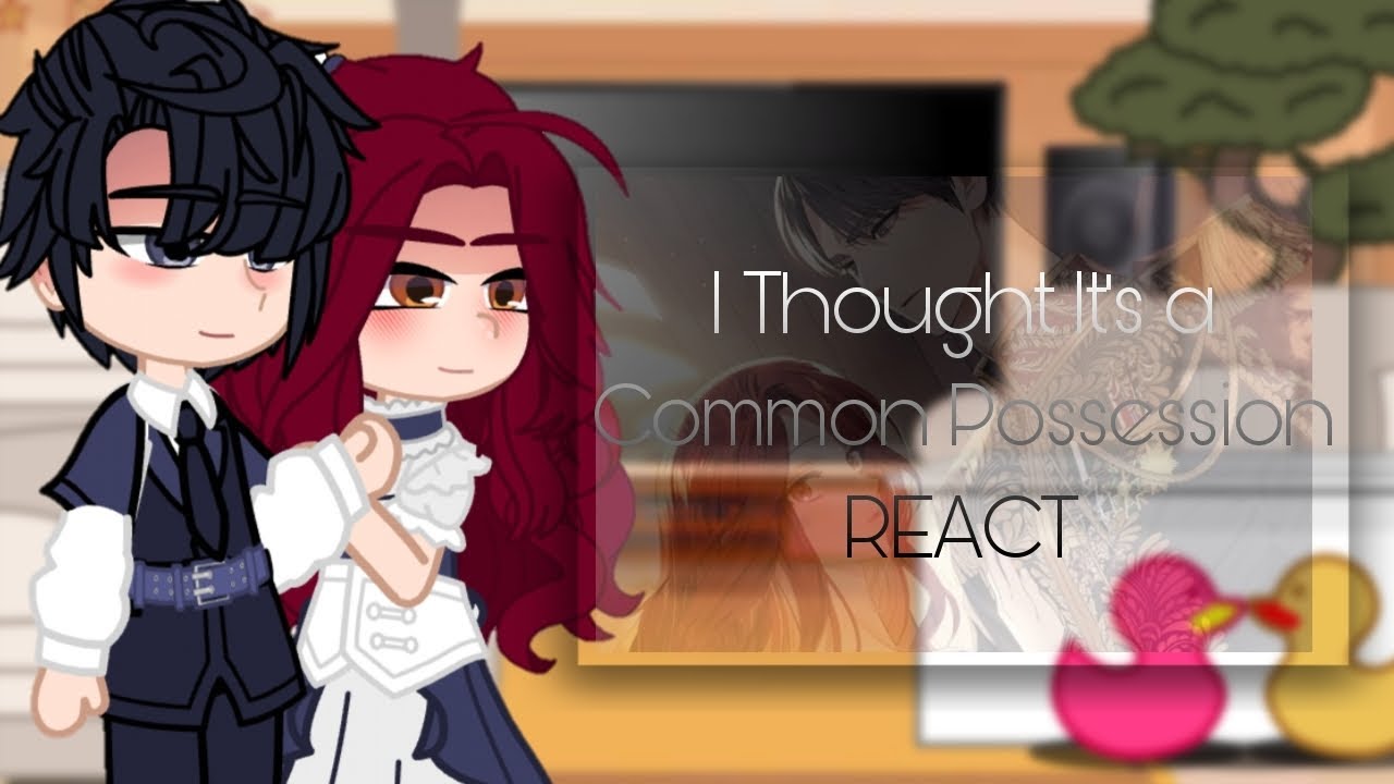 I Thought It's a Common Possession REACT  || Manhwa || Romance || [1/2] Star Lopes💕.