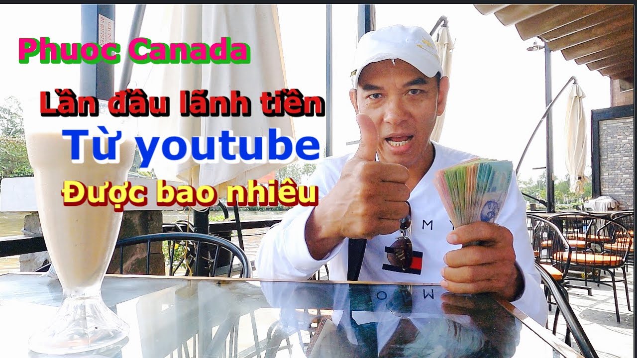 Phuoc Canada đi rút tiền từ youtube , là bao nhiêu ?