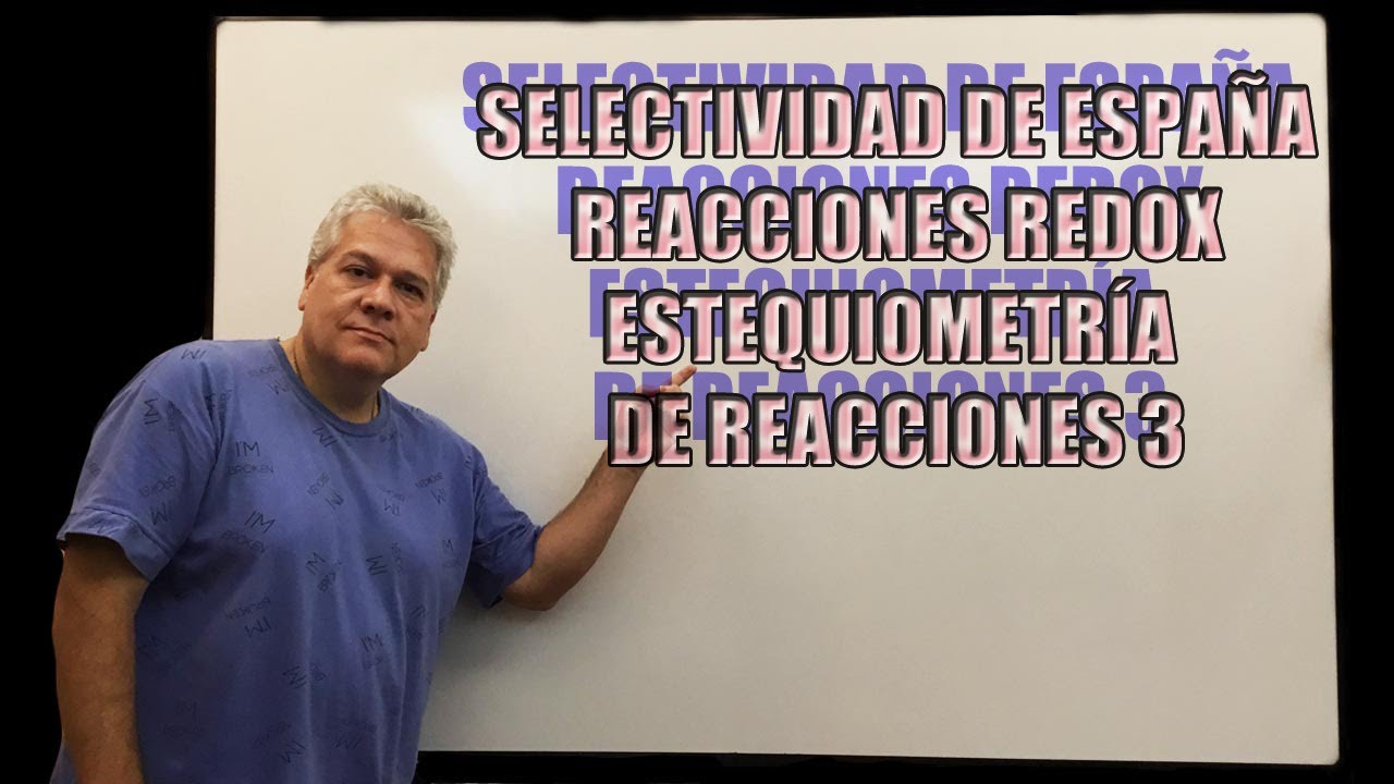 SELECTIVIDAD DE ESPAÑA-REACCIONES REDOX-ESTEQUIOMETRÍA DE REACCIONES 2