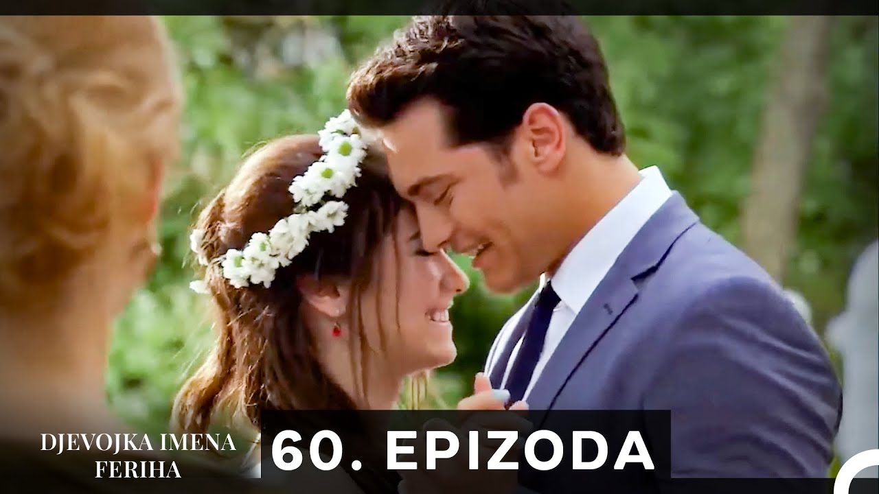 Djevojka imena Feriha 60. Epizoda (Finale Sezone)