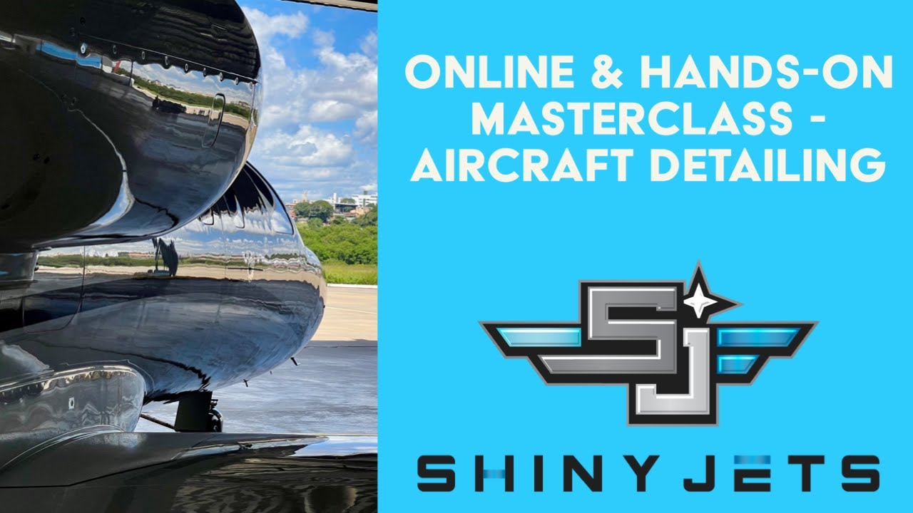 Shiny Jets Masterclass &ndash; Professional Aircraft Detailing Training (Online + Hands-On)