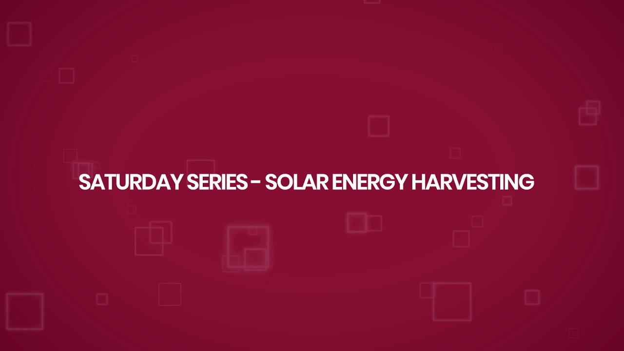 Saturday Series - Solar energy Harvesting