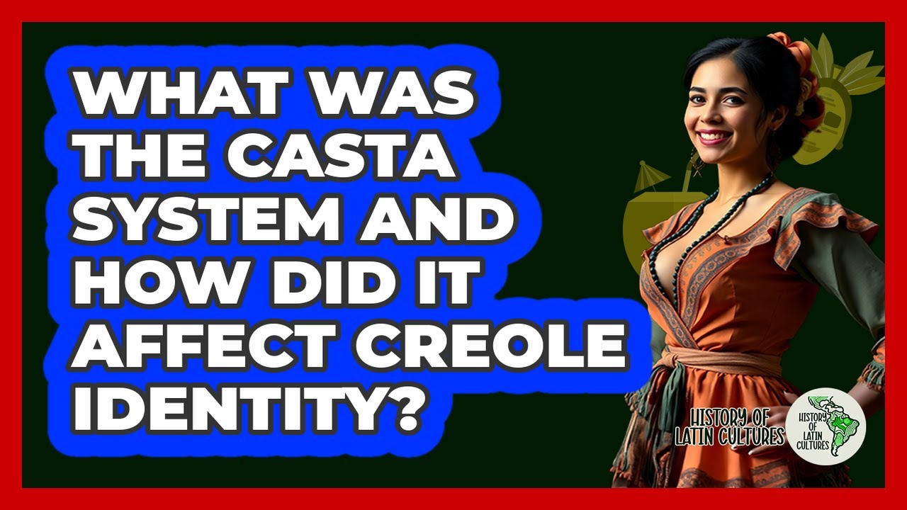 What Was The Casta System And How Did It Affect Creole Identity? - History Of Latin Cultures