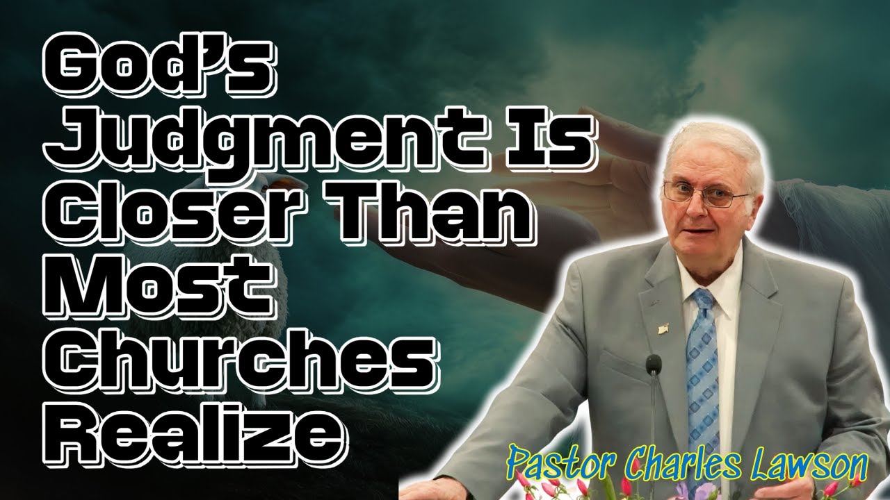 Pastor Charles Lawson 2026 - God’s Judgment Is Closer Than Most Churches Realize