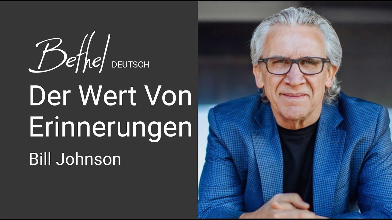5. NOV 2023 |  Bill Johnson| Der Wert Von Erinnerungen
