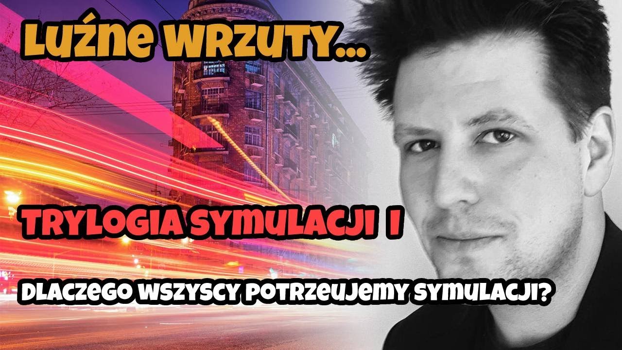 Luźne Wrzuty | Dlaczego wszyscy potrzebujemy symulacji?