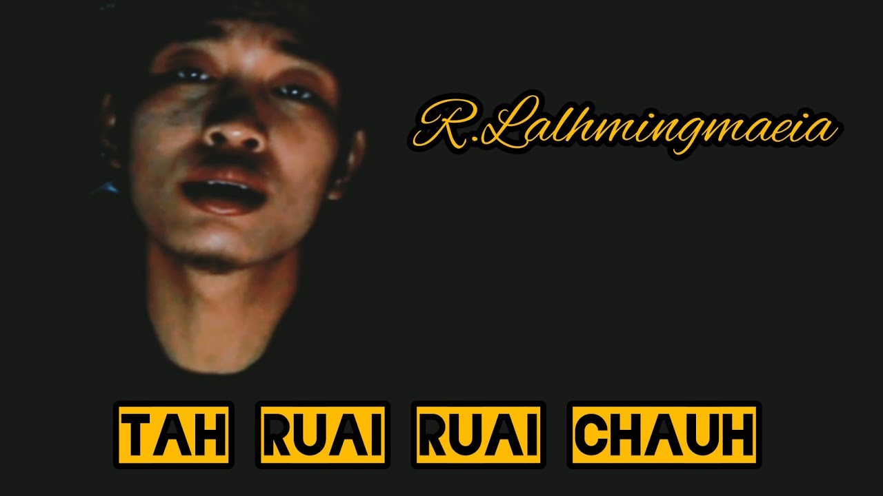 R.Lalhmingmawia(Mapuia) - Tah ruai ruai chauh ka hmachhuan e