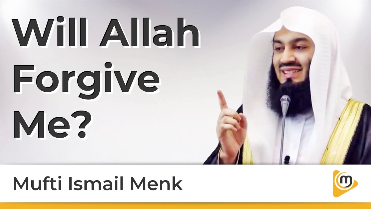 Will Allah forgive me? - Mufti Menk