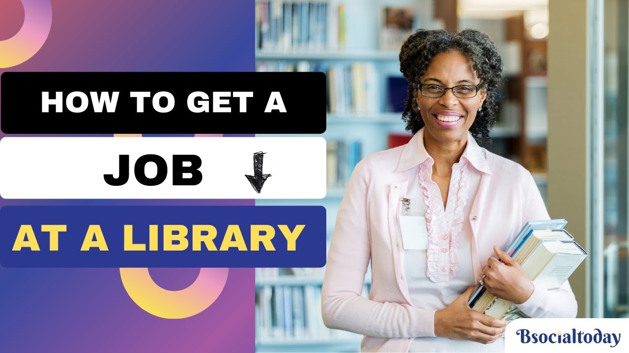 how to get a job at the library | library | bsocialtoday