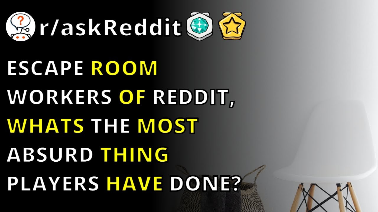 Escape Room Workers Of Reddit, Whats The Most Absurd Thing Players Have Done? | R/askreddit