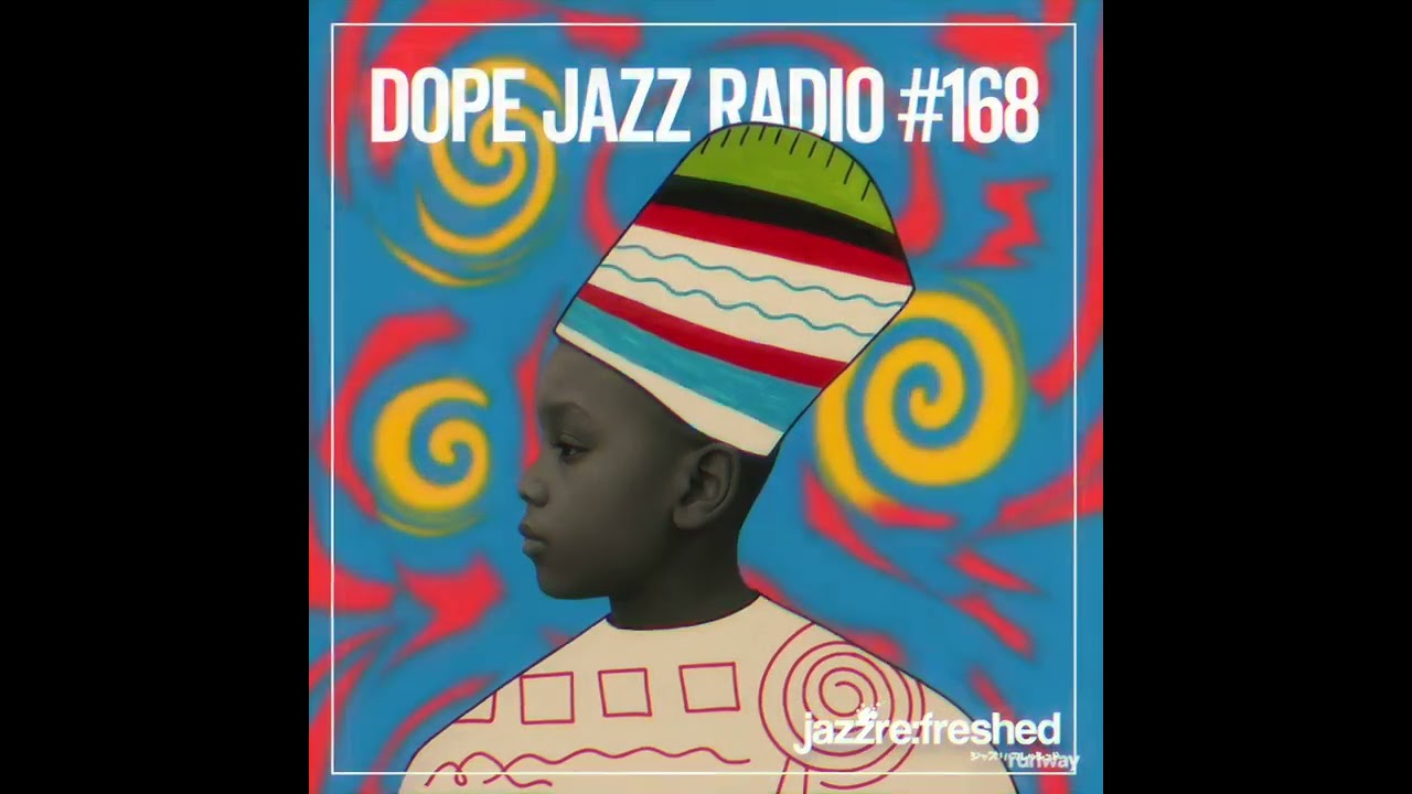 DOPE JAZZ RADIO #168 [Ruby Rushton, Nia Andrews, Kazi, Alex Cosmo Blake, Ife Ogunjobi, Werkha]