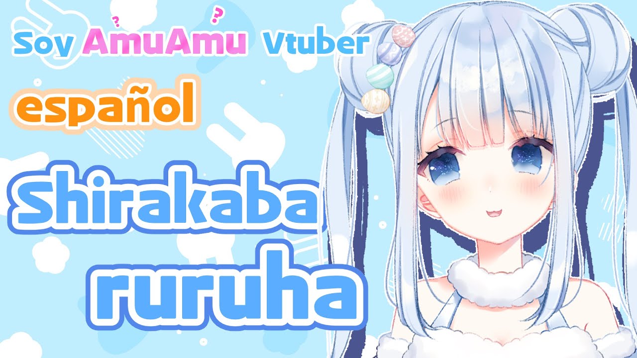 【Espa&ntilde;ol】Mucho gusto, Soy Shirakaba Ruruha.【Vtuber】