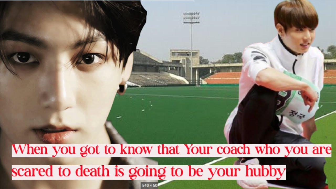When you got to know that Your coach who you are scared to death is going to be your hubby | jk ff |