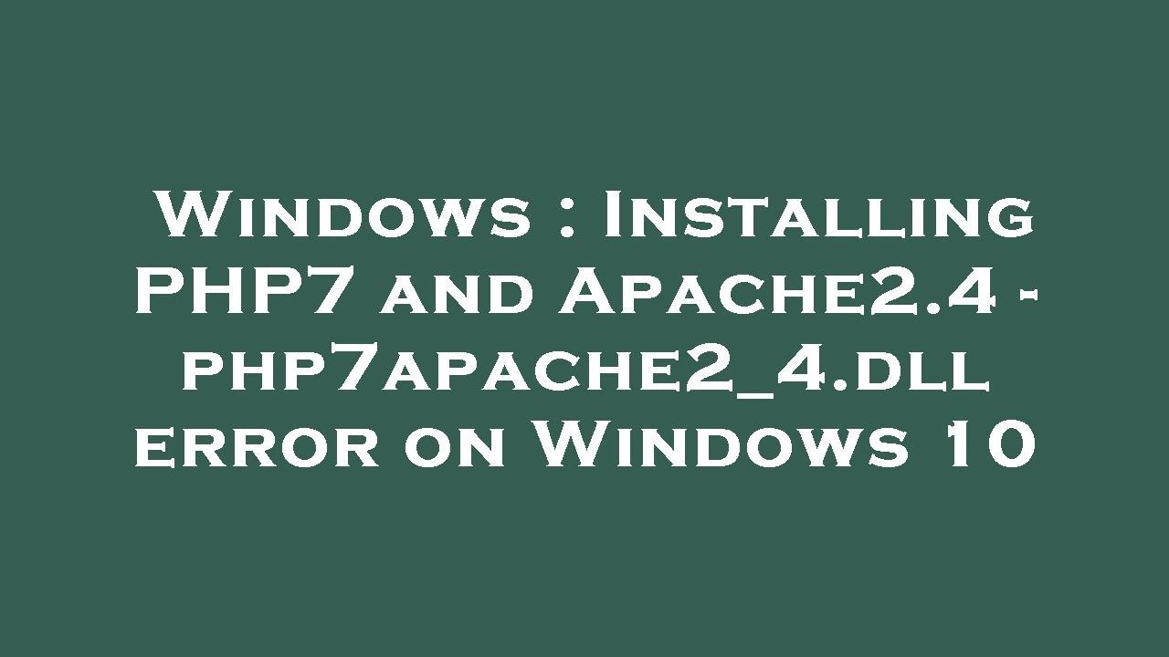 Windows : Installing PHP7 and Apache2.4 - php7apache2_4.dll error on Windows 10