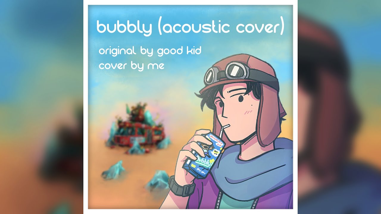 Bubbly - Good Kid (Acoustic Cover)