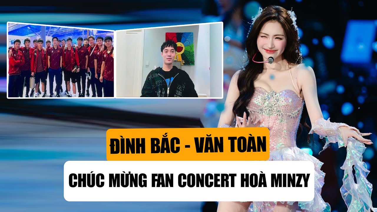 Sướng Nhất Hòa Minzy: Được Cả Văn Toàn Và Đình Bắc Chúc Mừng Trong Fan concert