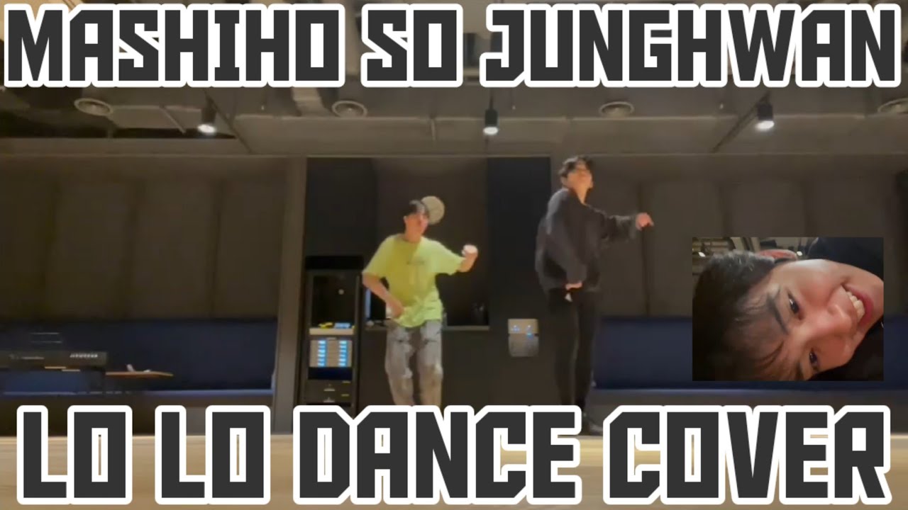 MASHIHO SO JUNGHWAN - Lo Lo (Destiny Rogers) Dance Cover