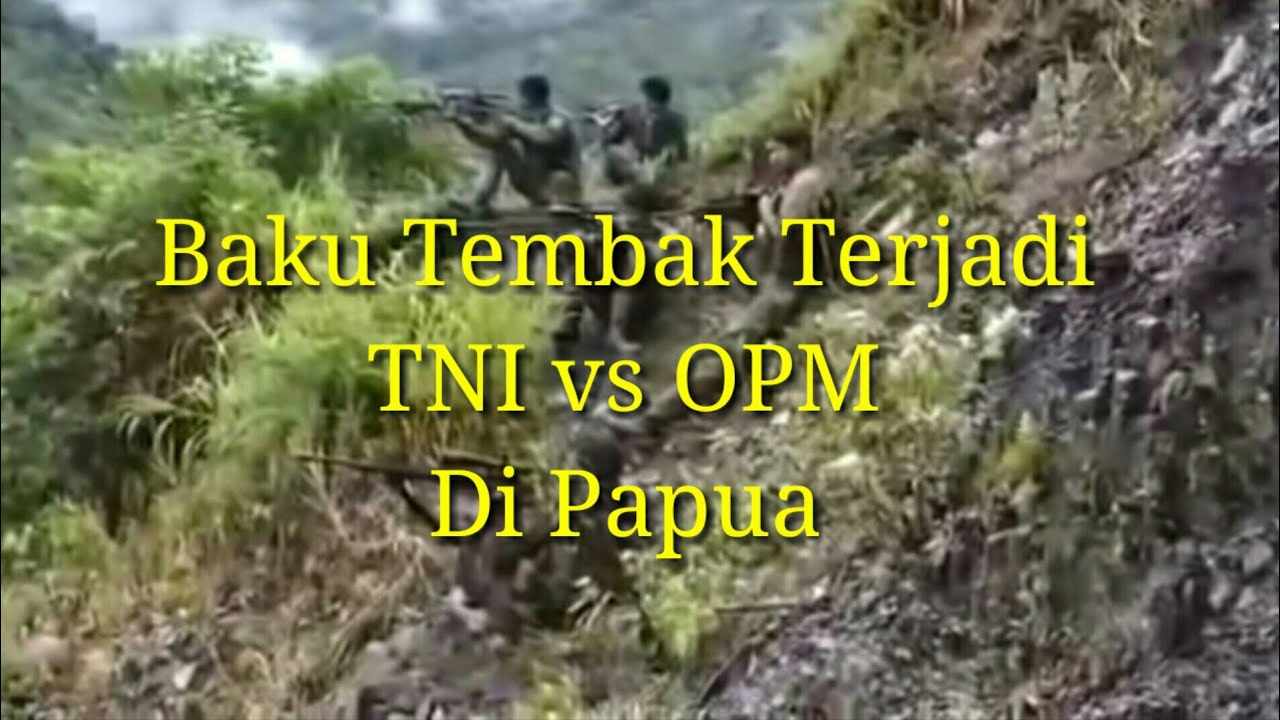 Terjadi Kontak Senjata TNI vs OPM  Di Papua