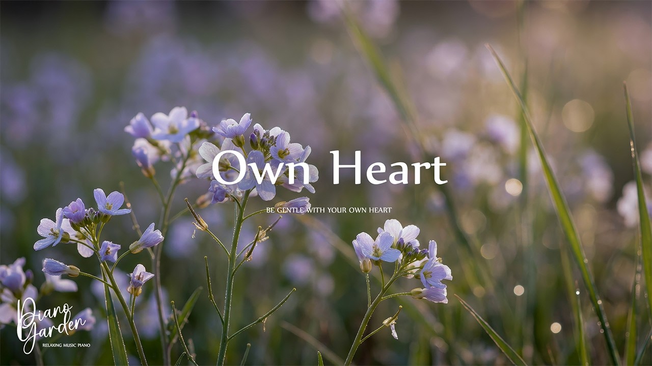Be Gentle With Your Own Heart 🌸🌿 Soft Piano Music For Self Care, Kindness & Inner Peace