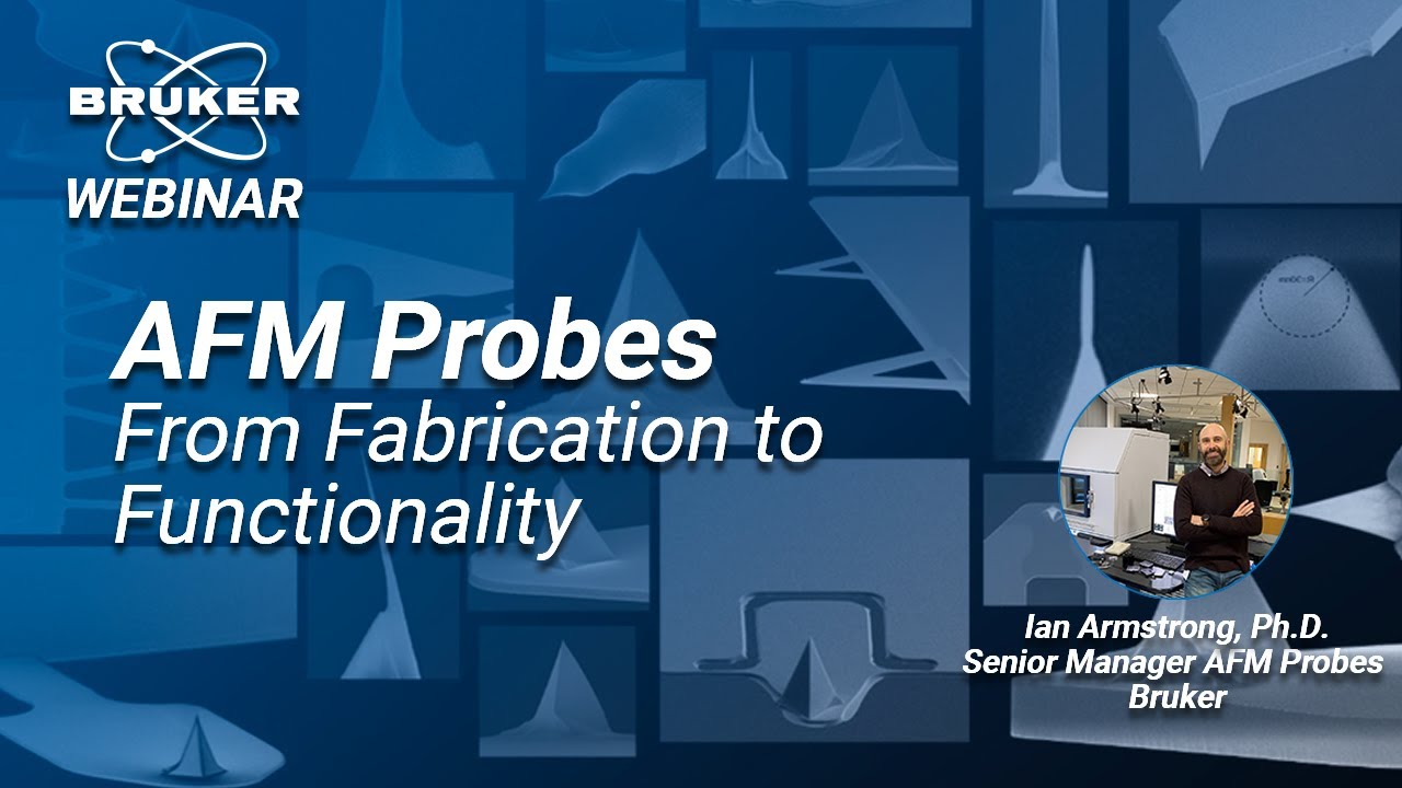 AFM Probes: From Fabrication to Functionality | Bruker Webinar