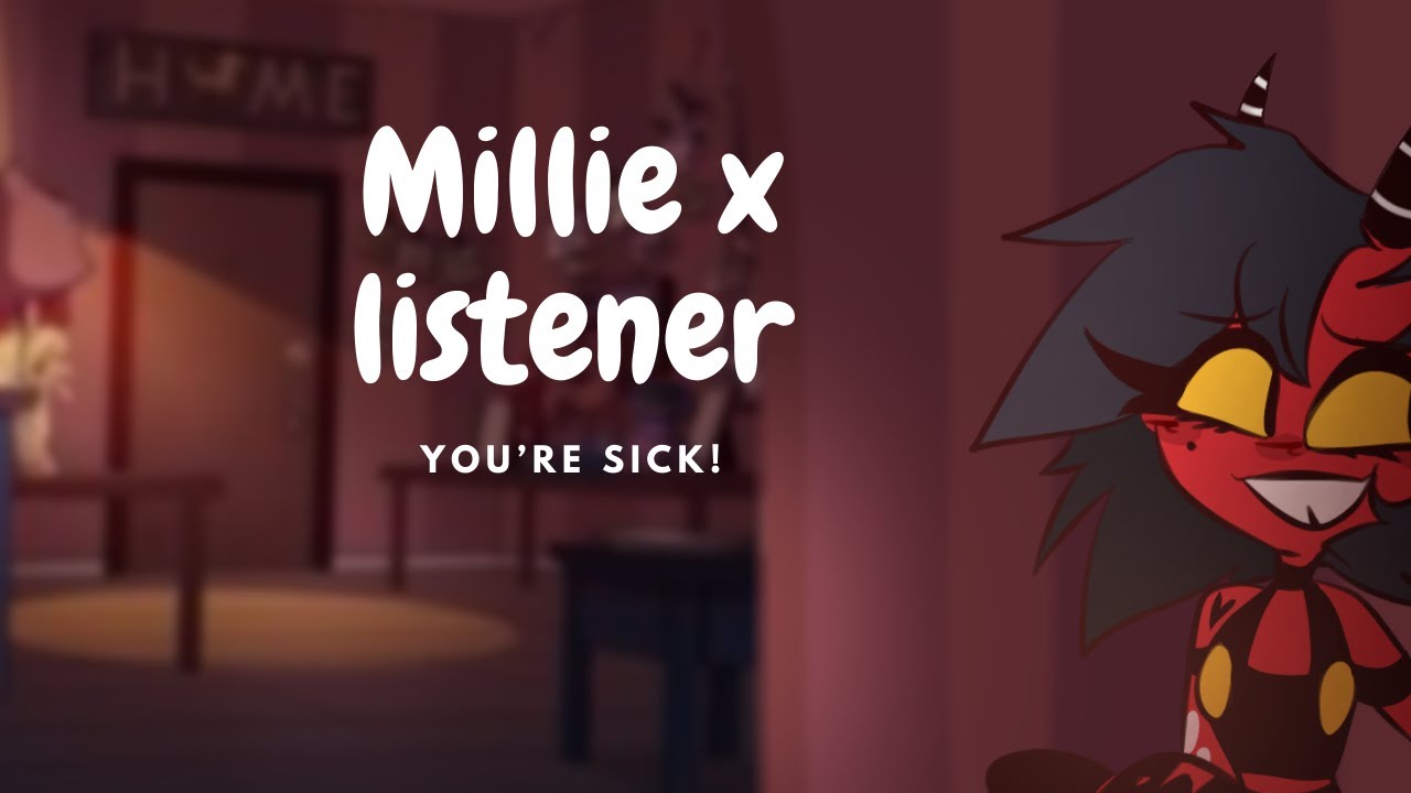 Millie x Listener : You're sick!|You're Moxxie!